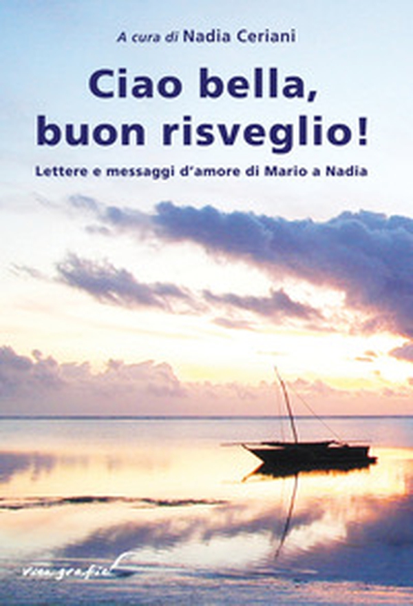 Ciao bella, buon risveglio! Lettere e messaggi d'amore di Mario a Nadia - Librerie.coop Ciao bella, buon risveglio! Lettere e messaggi d'amore di Mario a Nadia - Librerie.coop