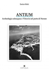 Antium. Archeologia subacquea e Vitruvio nel porto di Nerone - Librerie.coop