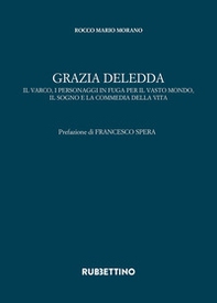 Grazia Deledda. Il varco, i personaggi in fuga per il vasto mondo, il sogno e la commedia della vita - Librerie.coop