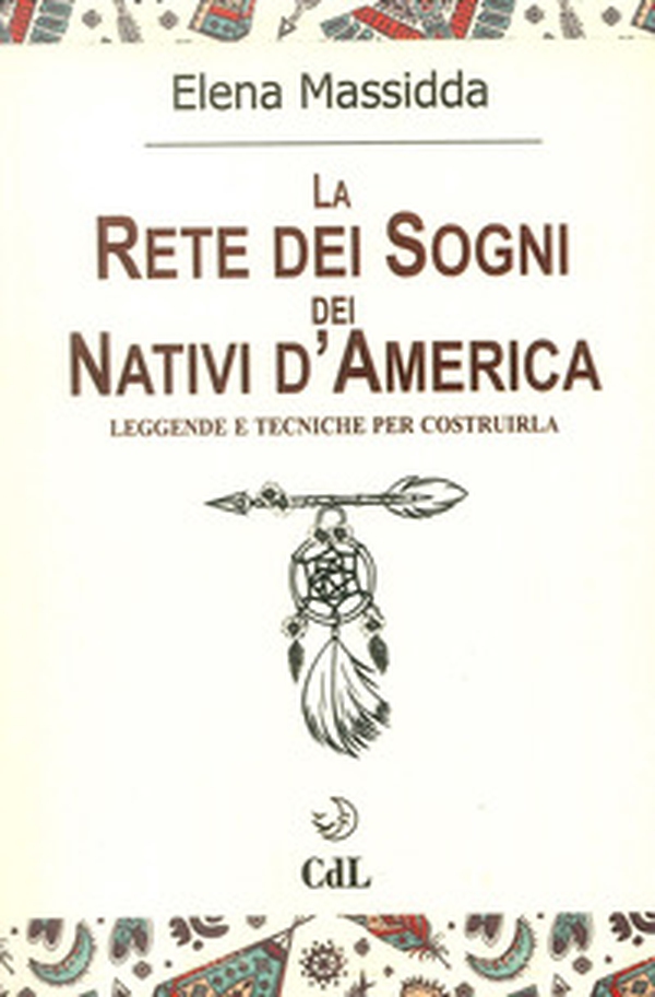La rete dei sogni dei nativi d'America. Leggende e tecniche per costruirla - Librerie.coop La rete dei sogni dei nativi d'America. Leggende e tecniche per costruirla - Librerie.coop