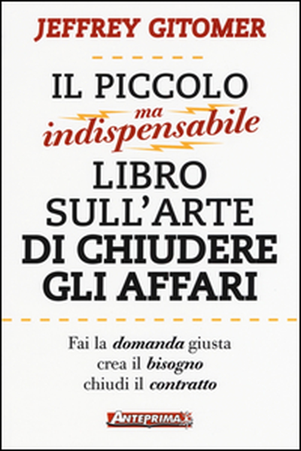 Il piccolo ma indispensabile libro sull'arte di chiudere gli affari - Librerie.coop Il piccolo ma indispensabile libro sull'arte di chiudere gli affari - Librerie.coop