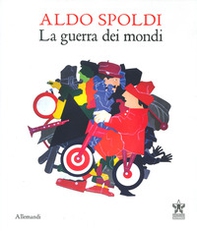 Aldo Spoldi. La guerra dei mondi. Catalogo della mostra (Milano, 13 aprile-21 maggio) - Librerie.coop