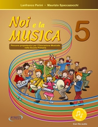 Noi e la musica. Percorsi propedeutici per l'insegnamento della musica nella scuola primaria - Vol. 5 - Librerie.coop