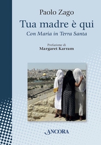 Tua madre è qui. Con Maria in Terra Santa - Librerie.coop