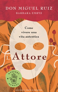 L'attore. Come vivere una vita autentica. Mystery school - Librerie.coop