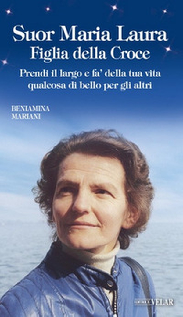 Suor Maria Laura Figlia della Croce. Prendi il largo e fa' della tua vita qualcosa di bello per gli altri - Librerie.coop Suor Maria Laura Figlia della Croce. Prendi il largo e fa' della tua vita qualcosa di bello per gli altri - Librerie.coop