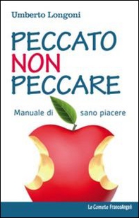 Peccato non peccare. Manuale di sano piacere - Librerie.coop