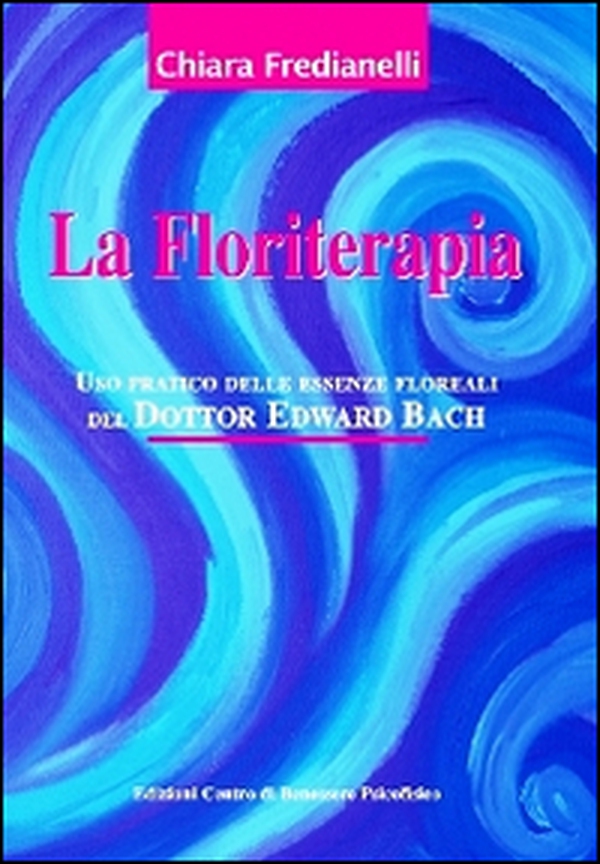 La floriterapia. Uso pratico delle essenze floreali del dott. Edward Bach - Librerie.coop La floriterapia. Uso pratico delle essenze floreali del dott. Edward Bach - Librerie.coop