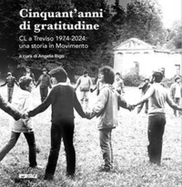Cinquant'anni di gratitudine. CL a Treviso 1974-2024: una storia in Movimento - Librerie.coop Cinquant'anni di gratitudine. CL a Treviso 1974-2024: una storia in Movimento - Librerie.coop