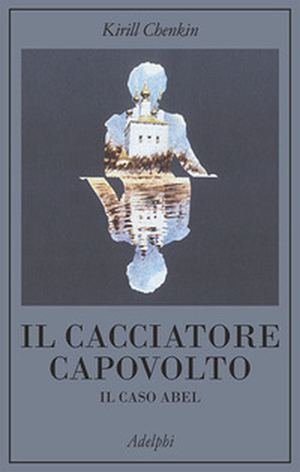 Il cacciatore capovolto. Il caso Abel - Librerie.coop Il cacciatore capovolto. Il caso Abel - Librerie.coop