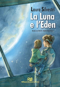 La Luna e l'Eden. Racconti fantastici - Librerie.coop