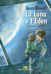 La Luna e l'Eden. Racconti fantastici - Librerie.coop La Luna e l'Eden. Racconti fantastici - Librerie.coop