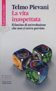 La vita inaspettata. Il fascino di un'evoluzione che non ci aveva previsto - Librerie.coop La vita inaspettata. Il fascino di un'evoluzione che non ci aveva previsto - Librerie.coop