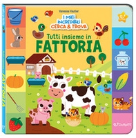 Tutti insieme in fattoria. I miei incredibili cerca e trova - Librerie.coop