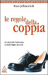 Le regole della coppia. Relazioni che funzionano, crisi che fanno crescere - Librerie.coop