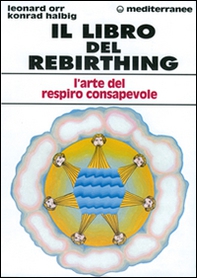 Il libro del rebirthing. L'arte del respiro consapevole - Librerie.coop Il libro del rebirthing. L'arte del respiro consapevole - Librerie.coop