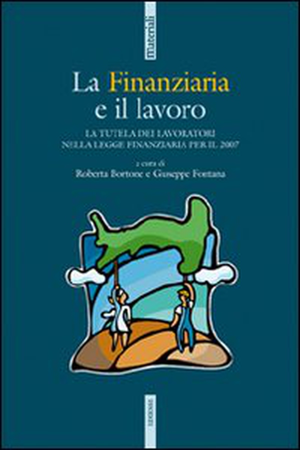 La Finanziaria e il lavoro. La tutela dei lavoratori nella legge Finanziaria per il 2007 - Librerie.coop La Finanziaria e il lavoro. La tutela dei lavoratori nella legge Finanziaria per il 2007 - Librerie.coop