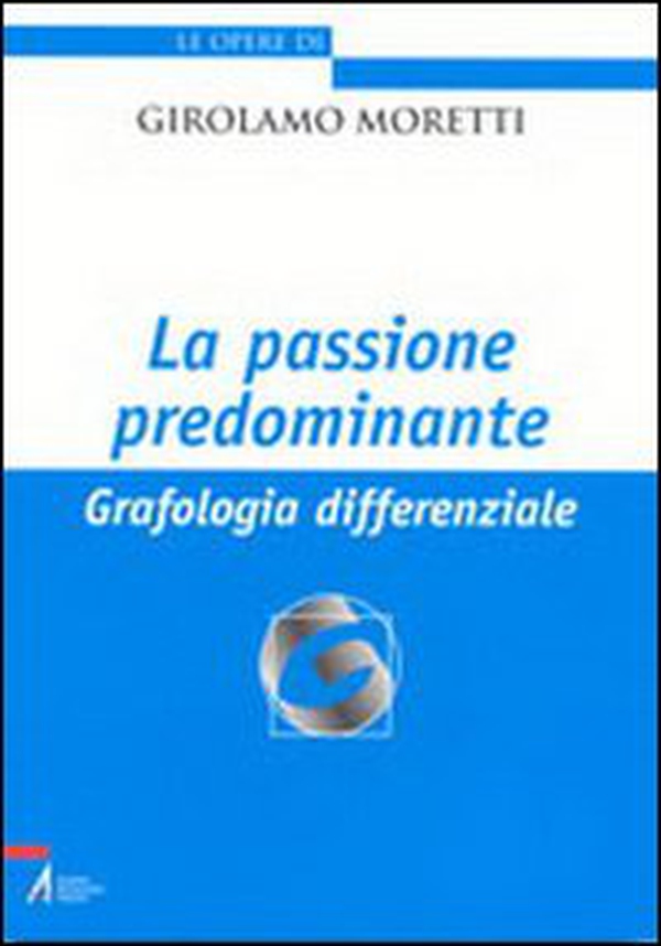 La passione predominante. Grafologia differenziale - Librerie.coop La passione predominante. Grafologia differenziale - Librerie.coop