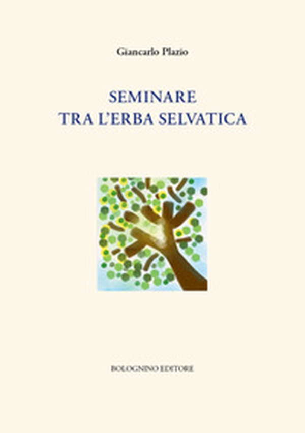 Seminare tra l'erba selvatica - Librerie.coop Seminare tra l'erba selvatica - Librerie.coop