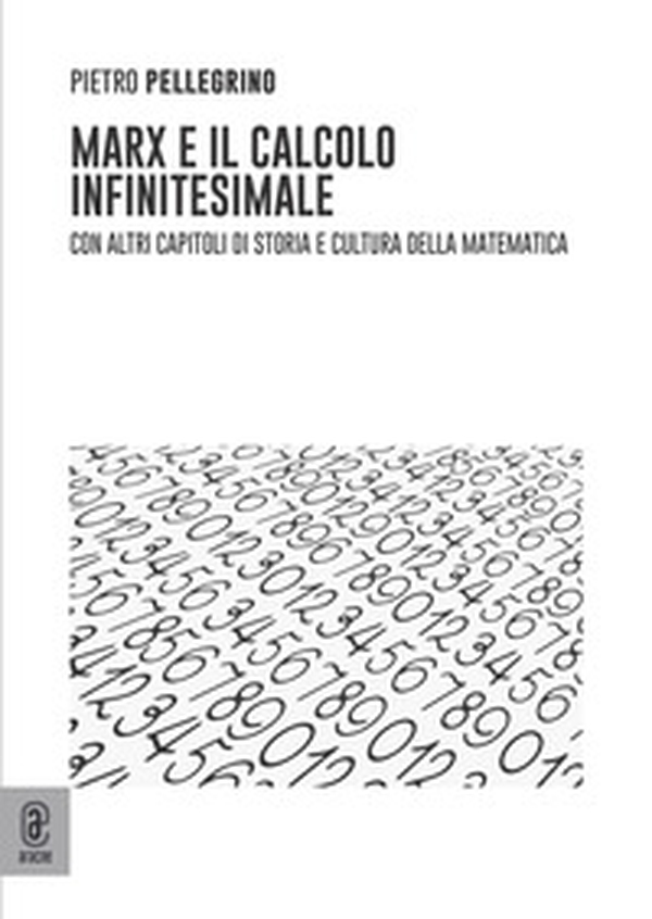 Marx e il calcolo infinitesimale. Con altri capitoli di storia e cultura della matematica - Librerie.coop Marx e il calcolo infinitesimale. Con altri capitoli di storia e cultura della matematica - Librerie.coop