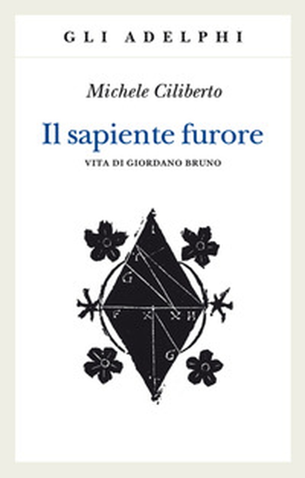 Il sapiente furore. Vita di Giordano Bruno - Librerie.coop Il sapiente furore. Vita di Giordano Bruno - Librerie.coop