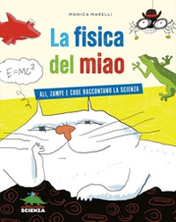La fisica del miao. Ali, zampe e code raccontano la scienza - Librerie.coop