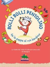 Bolli bolli pentolino fai la pappa al mio bambino - Librerie.coop
