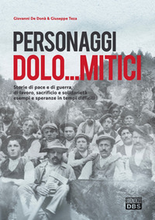 Personaggi dolo...mitici. Storie di pace e di guerra, di lavoro, sacrificio e solidarietà esempi e speranze in tempi difficili - Librerie.coop