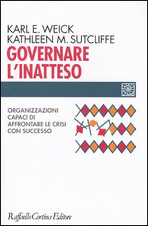 Governare l'inatteso. Organizzazioni capaci di affrontare le crisi con successo - Librerie.coop Governare l'inatteso. Organizzazioni capaci di affrontare le crisi con successo - Librerie.coop