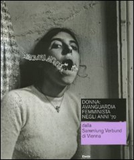 Donna: avanguardia femminista negli anni '70 dalla Sammlung Verbund di Vienna. Catalogo della mostra (Roma, 19 febbraio-16 maggio 2010). Ediz. italiana e inglese - Librerie.coop