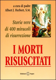 I morti risuscitati. Storie vere di 400 miracoli di risurrezione - Librerie.coop I morti risuscitati. Storie vere di 400 miracoli di risurrezione - Librerie.coop
