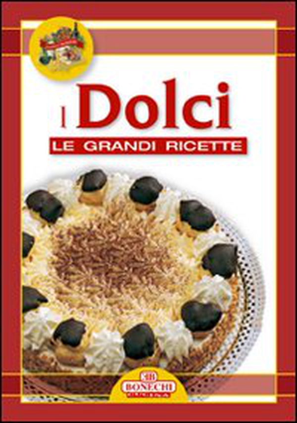 Grandi ricette. Tavola in festa. Dolci - Librerie.coop Grandi ricette. Tavola in festa. Dolci - Librerie.coop