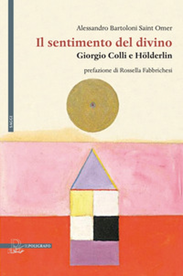 Il sentimento del divino. Giorgio Colli e Hölderlin - Librerie.coop Il sentimento del divino. Giorgio Colli e Hölderlin - Librerie.coop