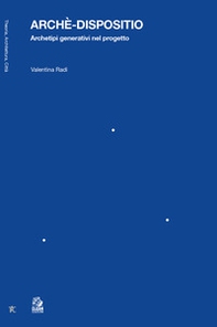 Archè-dispositio. Archetipi generativi nel progetto - Librerie.coop