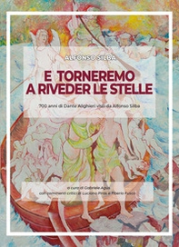 E torneremo a riveder le stelle. 700 anni di Dante Alighieri visti da Alfonso Silba. Catalogo della mostra (Avellino, 2-18 novembre 2022) - Librerie.coop