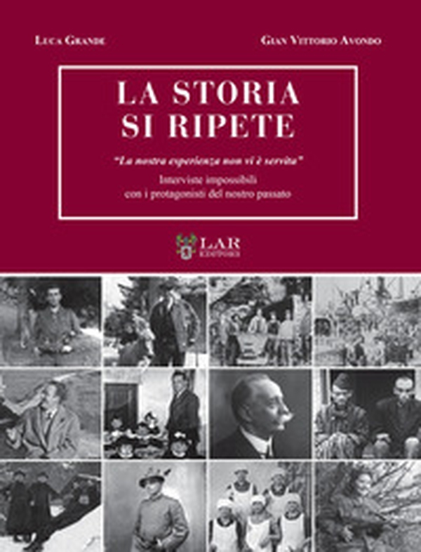 La storia si ripete. «La nostra esperienza non vi è servita». Interviste impossibili con i protagonisti del nostro passato - Librerie.coop La storia si ripete. «La nostra esperienza non vi è servita». Interviste impossibili con i protagonisti del nostro passato - Librerie.coop