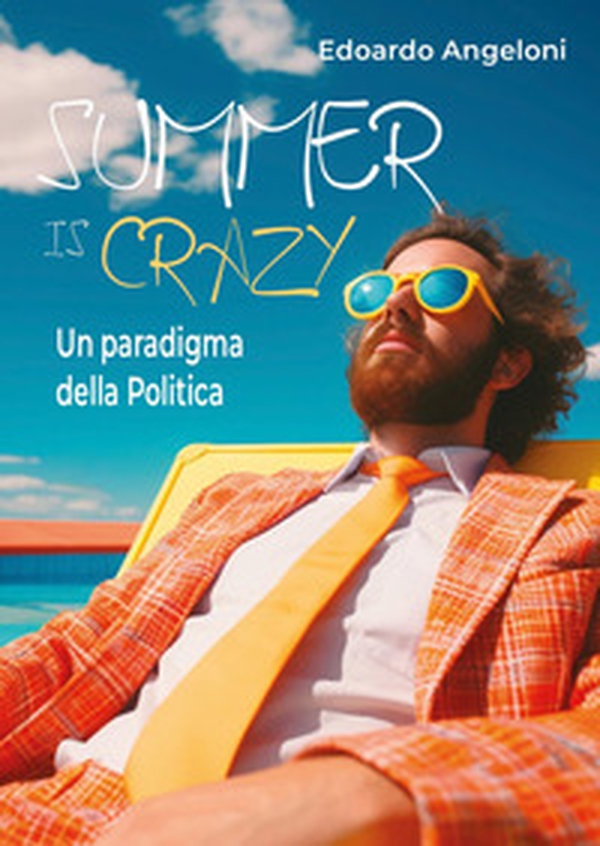 Summer is crazy. Un paradigma della politica - Librerie.coop Summer is crazy. Un paradigma della politica - Librerie.coop