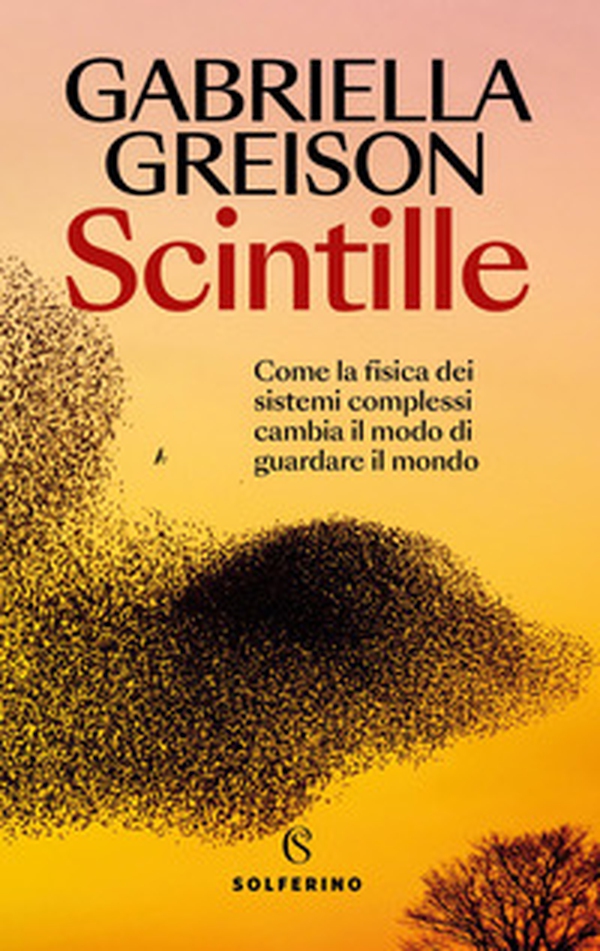 Scintille. Come la fisica dei sistemi complessi cambia il modo di guardare il mondo - Librerie.coop