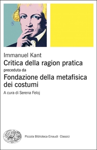 Critica della ragion pratica preceduta da Fondazione della metafisica dei costumi - Librerie.coop Critica della ragion pratica preceduta da Fondazione della metafisica dei costumi - Librerie.coop