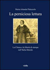 Perniciose letture. La Chiesa e la libertà di stampa nell'Italia liberale - Librerie.coop