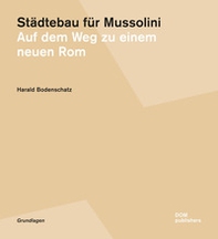 Städtebau für Mussolini. Auf dem Weg zu einem neuen Rom - Librerie.coop