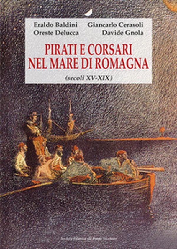 Pirati e corsari nel mare di Romagna (secoli XV-XIX) - Librerie.coop Pirati e corsari nel mare di Romagna (secoli XV-XIX) - Librerie.coop