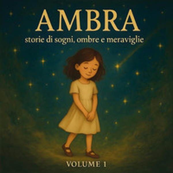 Ambra. Storie di sogni, ombre e meraviglie - Vol. 1 - Librerie.coop Ambra. Storie di sogni, ombre e meraviglie - Vol. 1 - Librerie.coop