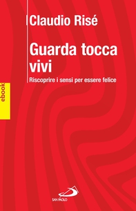 GUARDA TOCCA VIVI. Riscoprire i sensi per essere felici. - Librerie.coop GUARDA TOCCA VIVI. Riscoprire i sensi per essere felici. - Librerie.coop