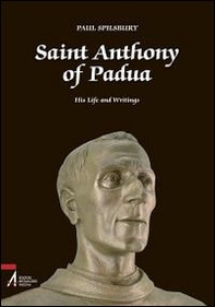 Saint Anthony of Padua. His Life and Writings - Librerie.coop