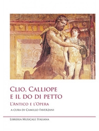 Clio, Calliope e il do di petto. L'antico e l'opera - Librerie.coop