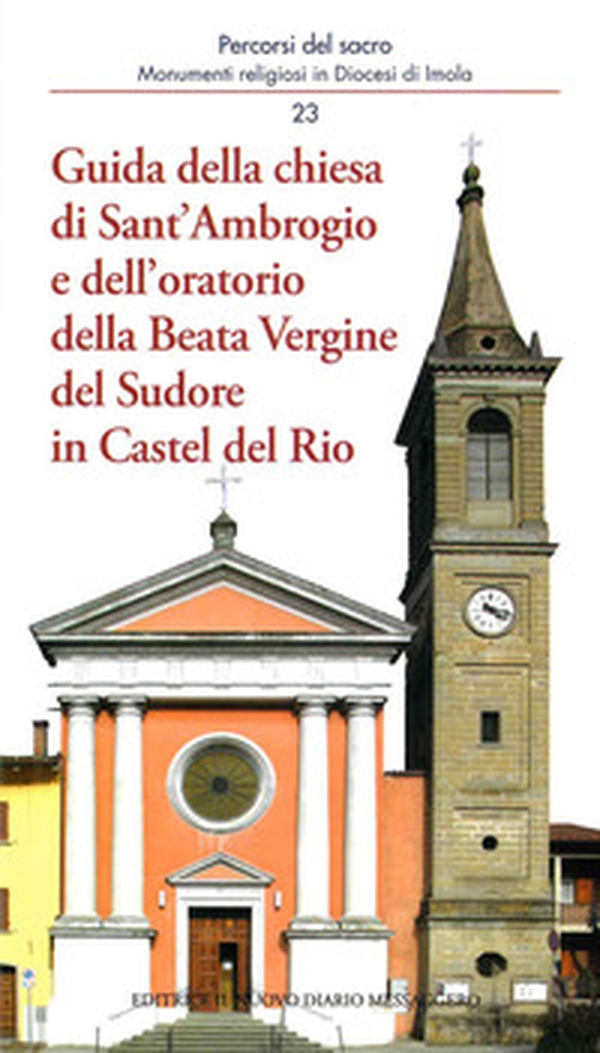 Guida della chiesa di Sant'Ambrogio e dell'oratorio della Beata Vergine del Sudore in Castel del Rio - Librerie.coop Guida della chiesa di Sant'Ambrogio e dell'oratorio della Beata Vergine del Sudore in Castel del Rio - Librerie.coop