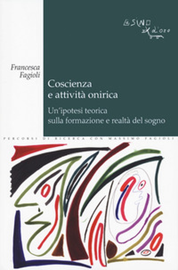 Coscienza e attività onirica. Un'ipotesi teorica sulla formazione e realtà del sogno - Librerie.coop Coscienza e attività onirica. Un'ipotesi teorica sulla formazione e realtà del sogno - Librerie.coop