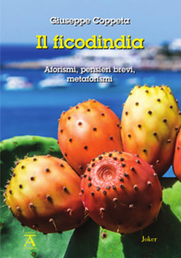 Il ficodindia. Aforismi, pensieri brevi, metaforismi - Librerie.coop Il ficodindia. Aforismi, pensieri brevi, metaforismi - Librerie.coop