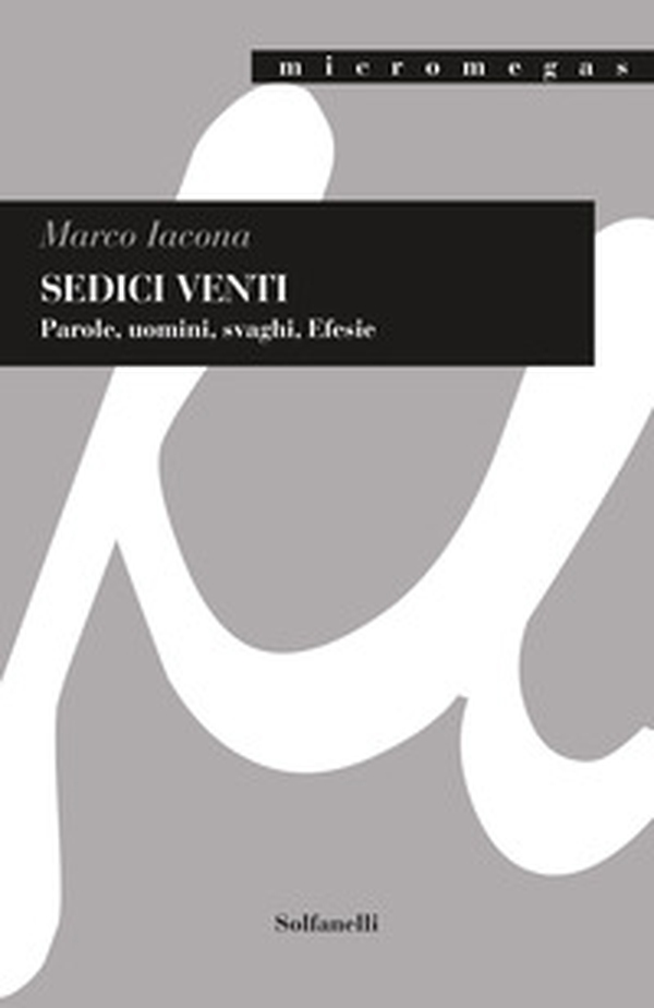 Sedici venti. Parole, uomini, svaghi, Efesie - Librerie.coop Sedici venti. Parole, uomini, svaghi, Efesie - Librerie.coop